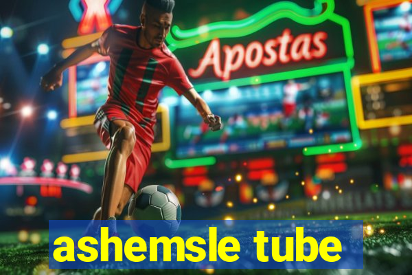 ashemsle tube